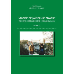 Młodzież jakiej nie znacie. Wzory osobowe godne naśladowania. Seria C – Krystyna Chałas