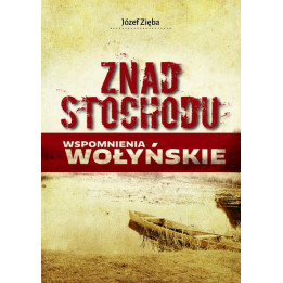 Znad Stochodu. Wspomnienia wołyńskie – Józef Zięba | Wydanie II