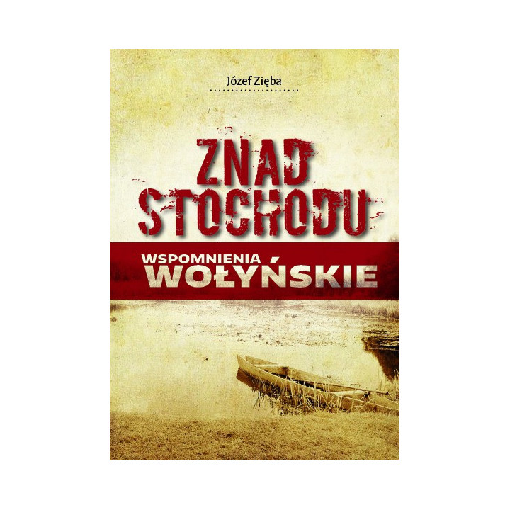 Znad Stochodu. Wspomnienia wołyńskie – Józef Zięba | Wydanie II