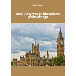Idee klasycznego liberalizmu politycznego – Łukasz Rozen