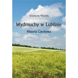 Wydmuchy w Lublinie. Historia Czechowa – Zdzisław Wiat
