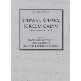 Śpiewaj, śpiewaj sercem całym cz. 2 – Antoni Zoła
