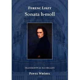 Sonata h-moll – Ferenc Liszt, Paweł Wróbel
