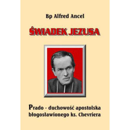 Alfred Ancel – Świadek Jezusa | Duchowość bł. Antoine'a Chevriera