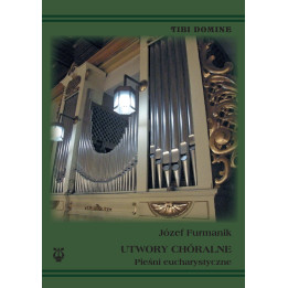 Józef Furmanik – Pieśni eucharystyczne | Utwory chóralne Tibi Domine