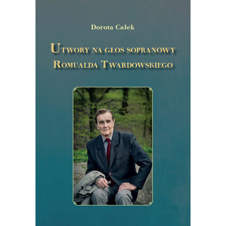 Dorota Całek, "Utwory na głos sopranowy Romualda Twardowskiego"