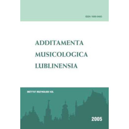 Additamenta Musicologica Lublinensia. Rocznik Instytutu Muzykologii Katolickiego Uniwersytetu Lubelskiego Jana Pawła II 1 - 2005