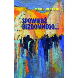 Spowiedź bezdomnego – Marek Mentrak