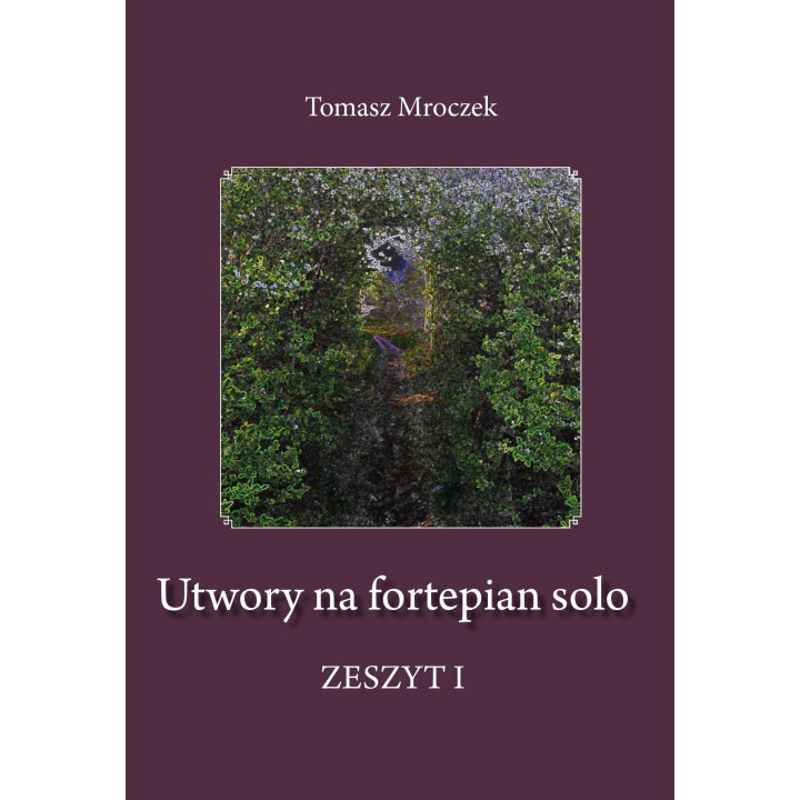 Utwory na fortepian solo. Zeszyt I – Tomasz Mroczek