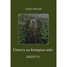 Utwory na fortepian solo. Zeszyt II – Tomasz Mroczek