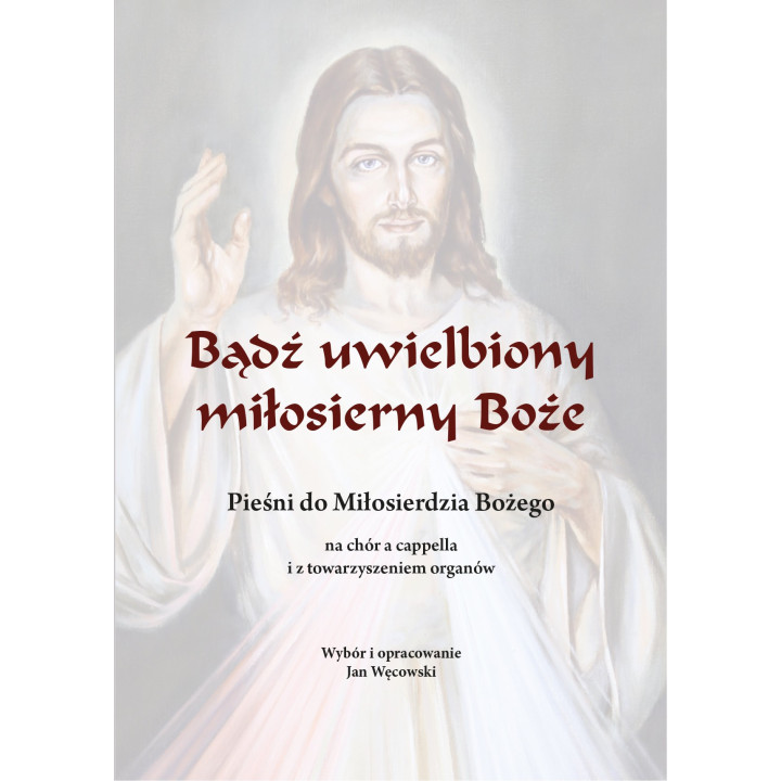 Bądź uwielbiony, miłosierny Boże – Jan Węcowski
