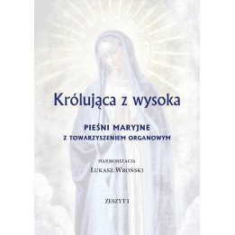 Łukasz Wroński – Królująca z wysoka | Pieśni maryjne z organami | Zeszyt I