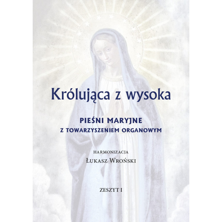 Łukasz Wroński – Królująca z wysoka | Pieśni maryjne z organami | Zeszyt I