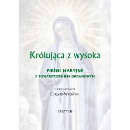 Królująca z wysoka. Pieśni Maryjne z towarzyszeniem organowym. Zeszyt II – Łukasz Wroński