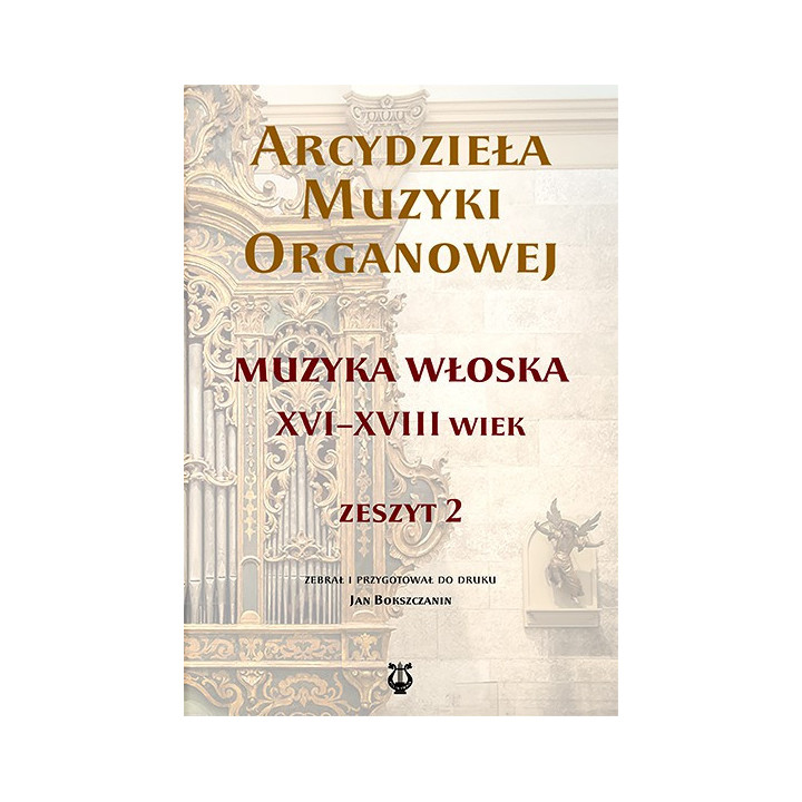 Arcydzieła muzyki organowej 2 – Muzyka włoska XVI–XVIII wieku