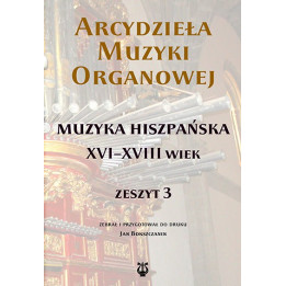 Arcydzieła muzyki organowej 3 – Muzyka hiszpańska XVI–XVIII wieku