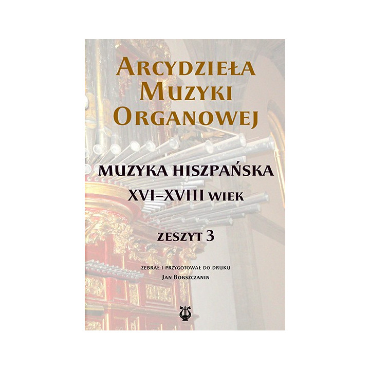 Arcydzieła muzyki organowej 3 – Muzyka hiszpańska XVI–XVIII wieku