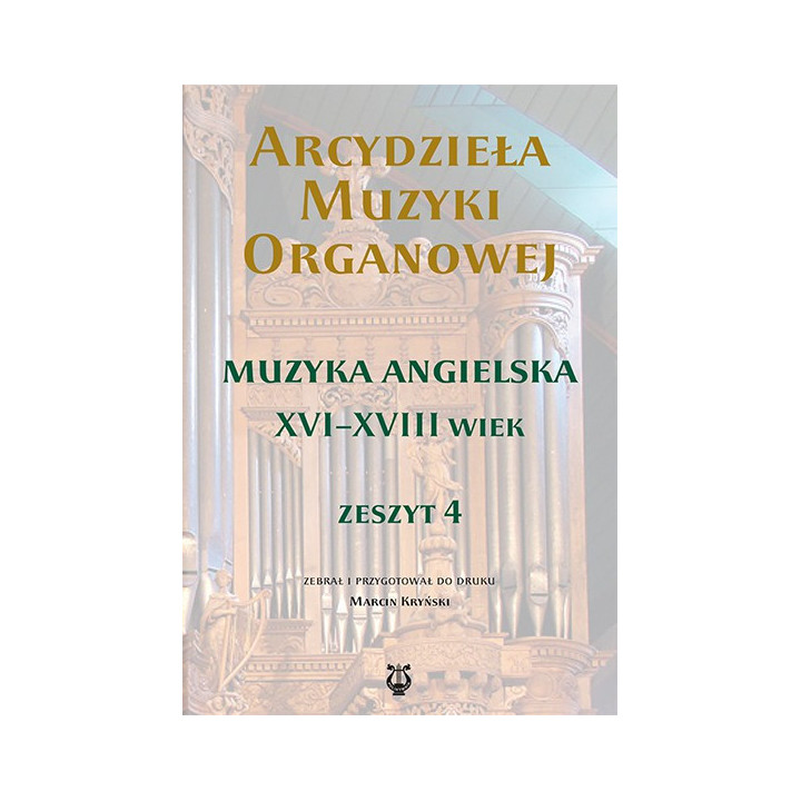 Arcydzieła muzyki organowej 4 – Muzyka angielska XVI–XVIII wieku
