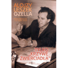 Alojzy Leszek Gzella - Tylko krzywe zwierciadła. Tom I