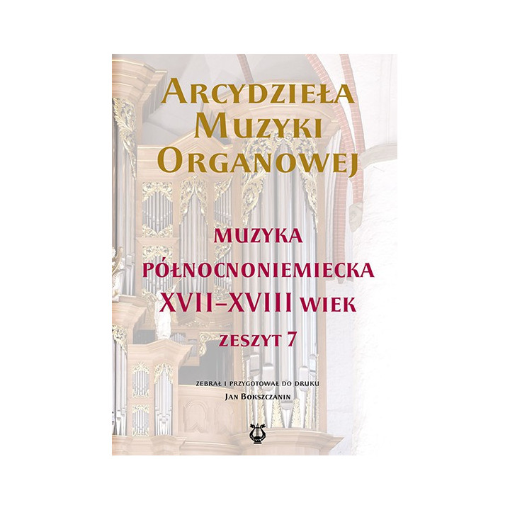 Arcydzieła muzyki organowej 7 – Muzyka północnoniemiecka XVII–XVIII