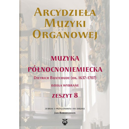 Arcydzieła muzyki organowej 8 – Dietrich Buxtehude. Dzieła wybrane