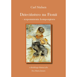 Eva Maria Jensen tłum., "Carl Nielsen. Dzieciństwo na Fionii - wspomnienia kompozytora"