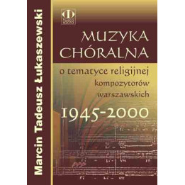 Marcin Tadeusz Łukaszewski – Muzyka chóralna o tematyce religijnej 1945–2000