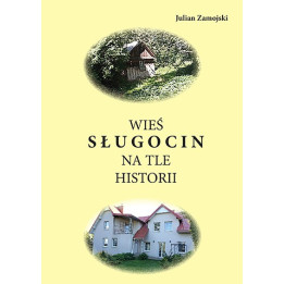 Wieś Sługocin na tle historii – Julian Zamojski
