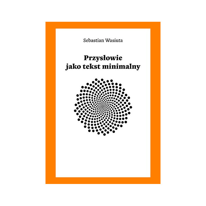 Przysłowie jako tekst minimalny – Sebastian Wasiuta | Monografia językoznawcza
