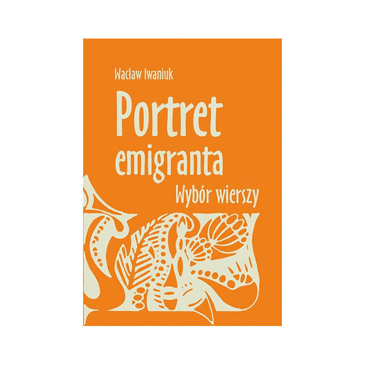 Portret emigranta. Wybór wierszy – Wacław Iwaniuk