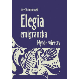 Elegia emigrancka. Wybór wierszy – Józef Łobodowski