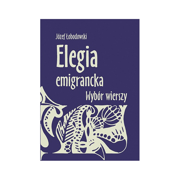 Elegia emigrancka. Wybór wierszy – Józef Łobodowski