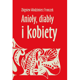 Zbigniew Włodzimierz Fronczek – Anioły, diabły i kobiety | Gawędy i opowieści