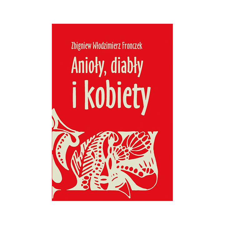 Zbigniew Włodzimierz Fronczek – Anioły, diabły i kobiety | Gawędy i opowieści