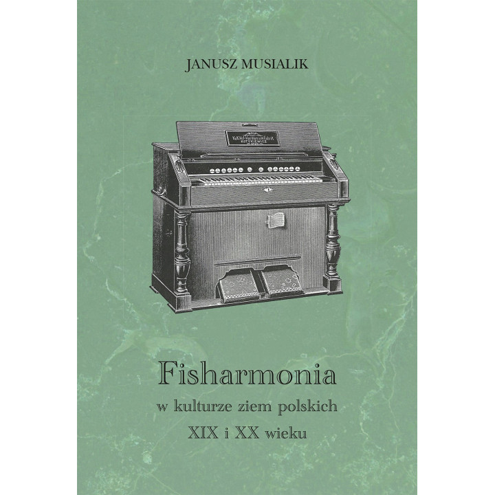 Janusz Musialik, "Fisharmonia w kulturze ziem polskich XIX i XX wieku"