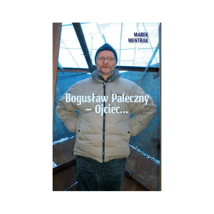 Bogusław Paleczny – Ojciec... – Marek Mentrak