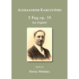 5 Fug op. 35 na organy – Aleksander Karczyński