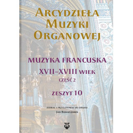 Arcydzieła muzyki organowej 10 – Muzyka francuska XVII–XVIII wieku  Meta opis