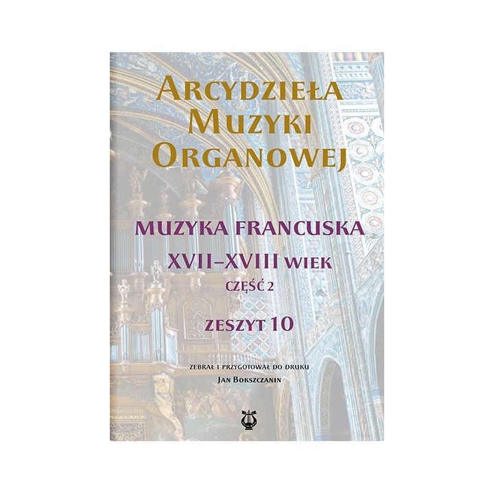 Arcydzieła muzyki organowej 10 – Muzyka francuska XVII–XVIII wieku  Meta opis