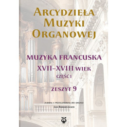 Arcydzieła muzyki organowej 9 – Muzyka francuska XVII–XVIII wieku