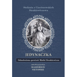 Jedynaczka – odnaleziona powieść Matki Sienkiewicza