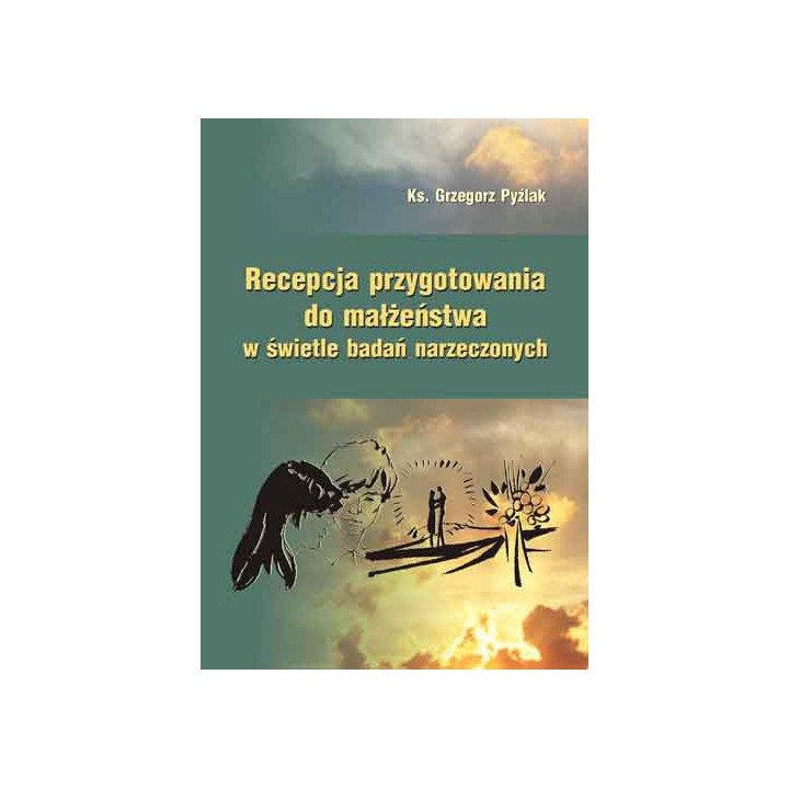 Ks. Grzegorz Pyźlak, "Recepcja przygotowania do małżeństwa w świetle badań narzeczonych"
