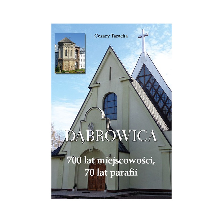 Cezary Taracha – Dąbrowica. 700 lat miejscowości, 70 lat parafii