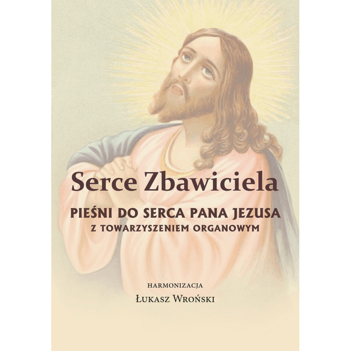 Serce Zbawiciela – Pieśni do Serca Pana Jezusa | Harm. Łukasz Wroński